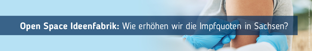 Header Banner für die Konferenz: Open Space Ideenfabrik - „Wie erhöhen wir die Impfquoten in Sachsen?”. Diese geht vom 10. Juni 2026 bis 10. Juni 2026.